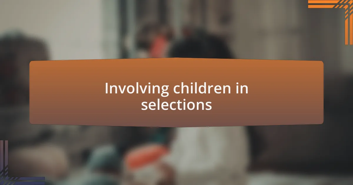 Involving children in selections