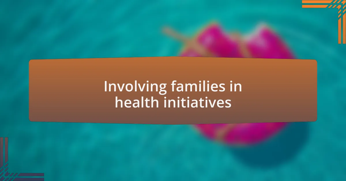 Involving families in health initiatives