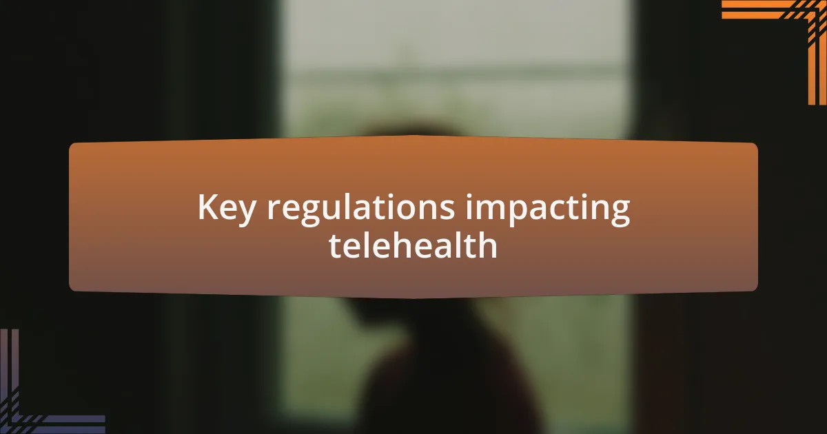 Key regulations impacting telehealth