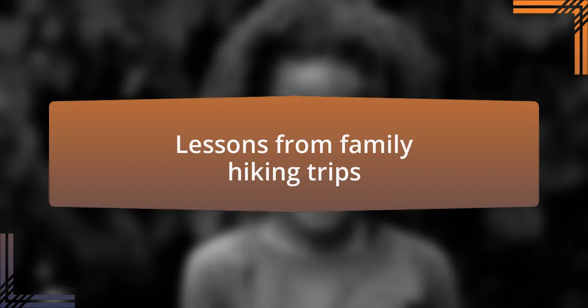 Lessons from family hiking trips