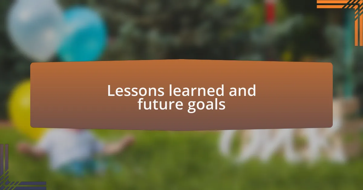 Lessons learned and future goals