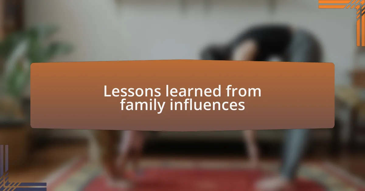 Lessons learned from family influences
