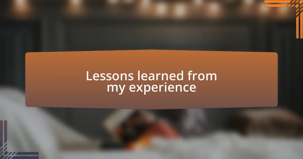 Lessons learned from my experience