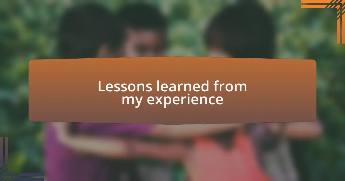 Lessons learned from my experience