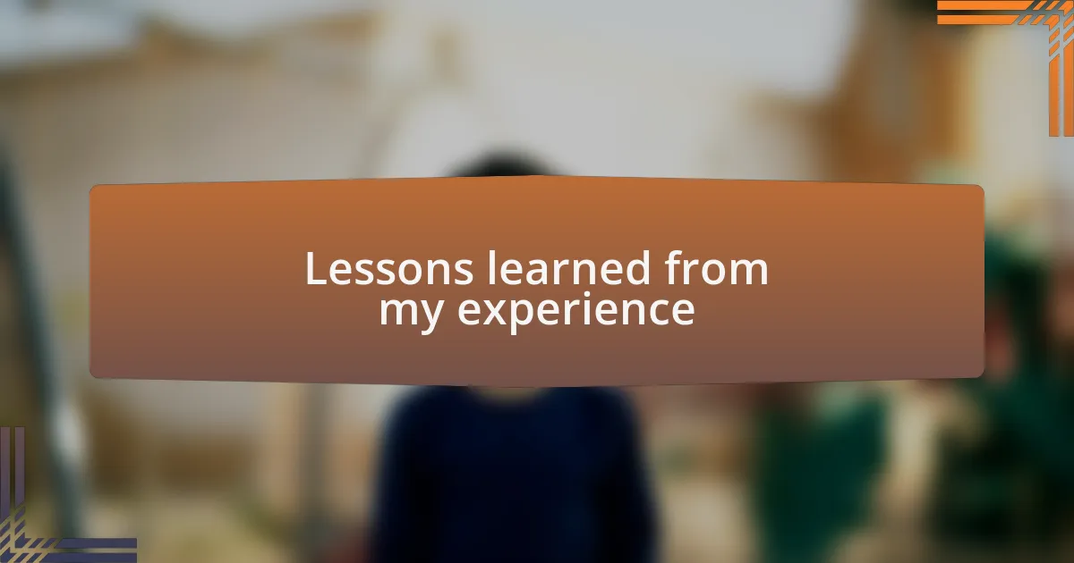Lessons learned from my experience