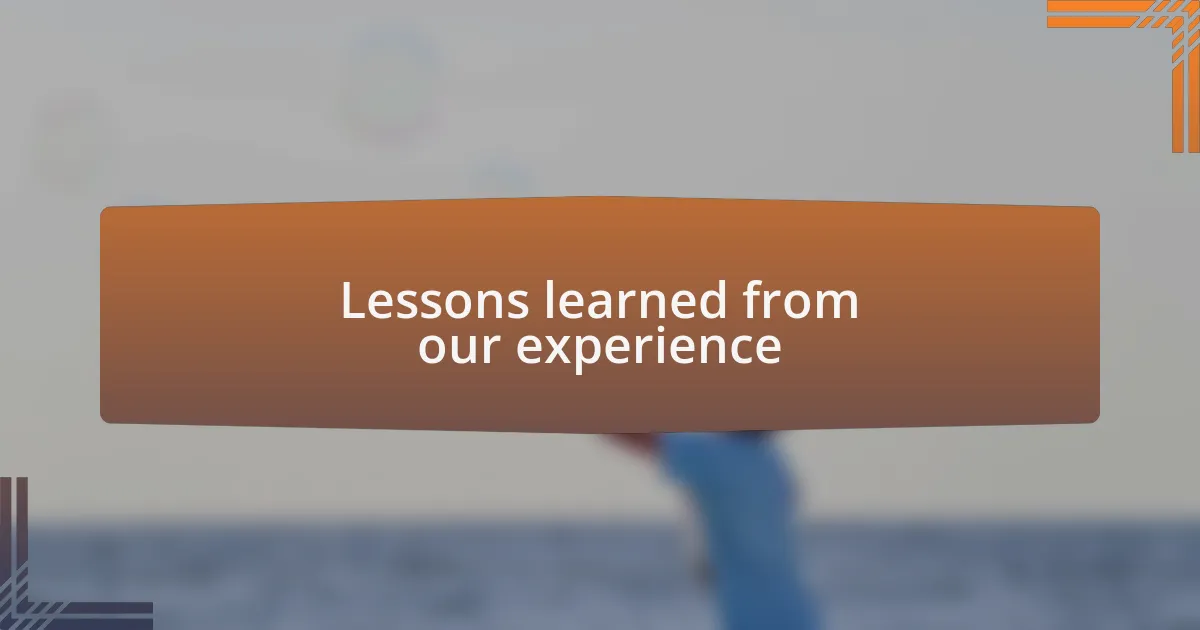 Lessons learned from our experience