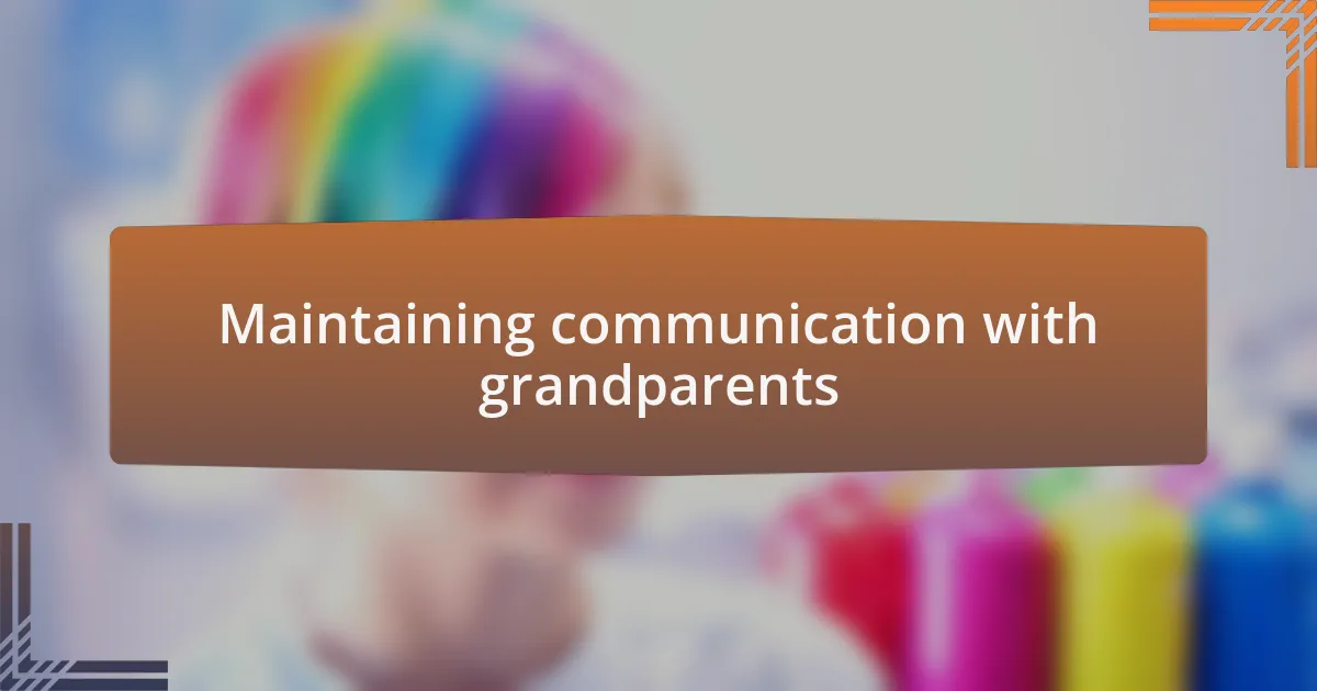 Maintaining communication with grandparents