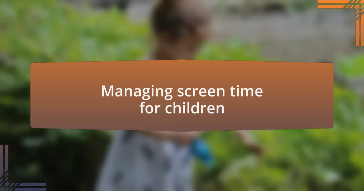 Managing screen time for children