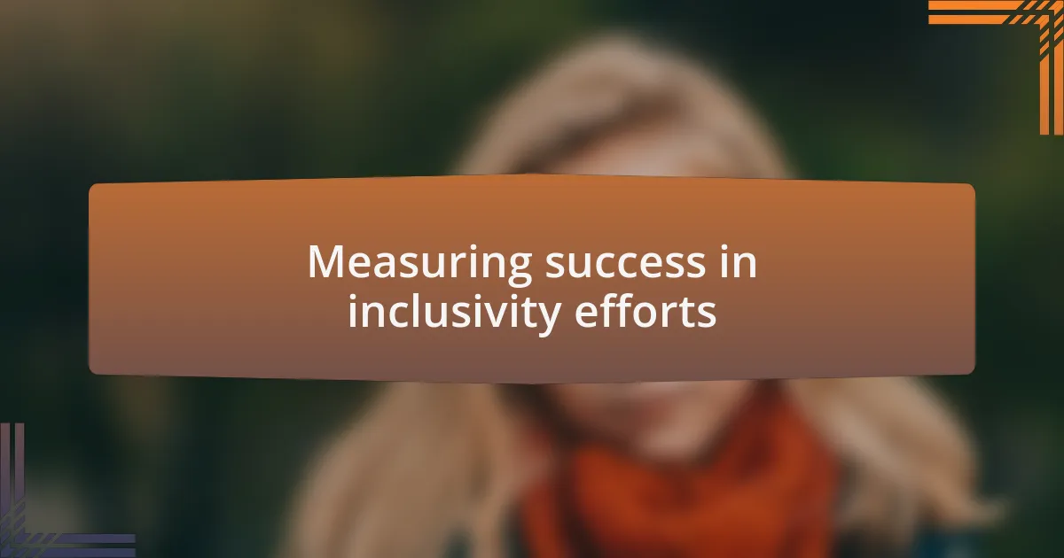 Measuring success in inclusivity efforts