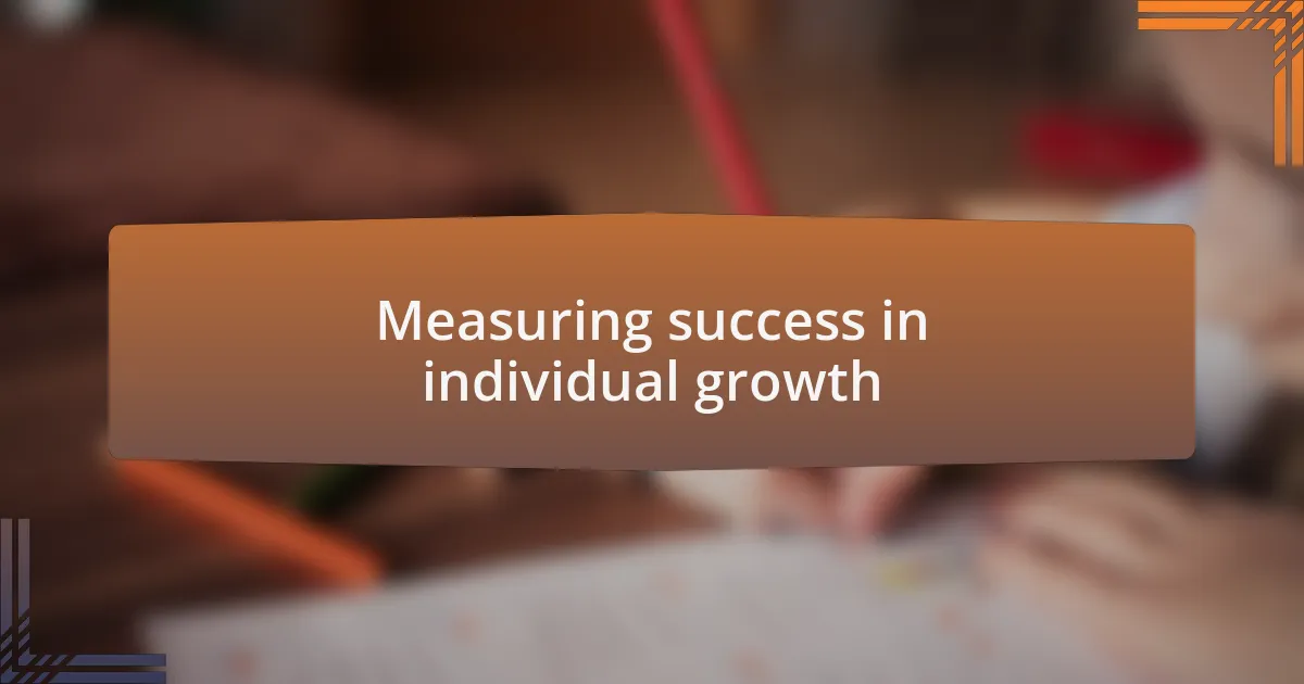 Measuring success in individual growth