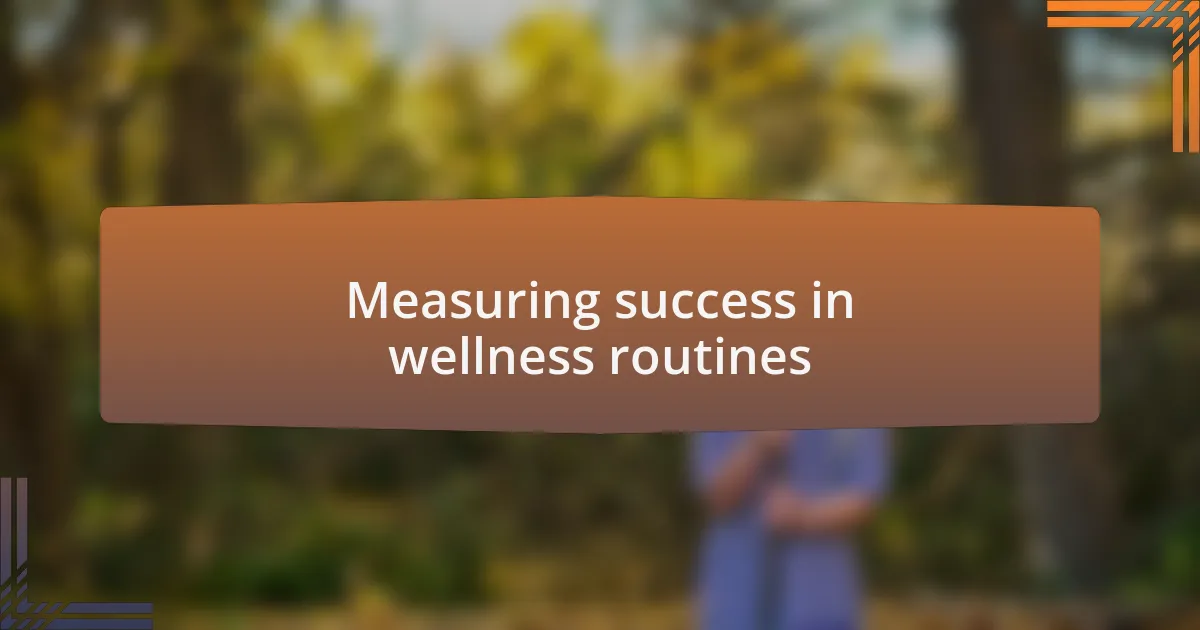 Measuring success in wellness routines