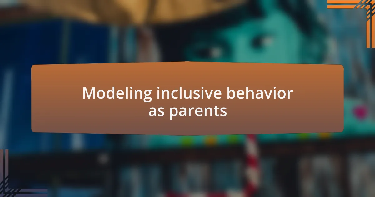 Modeling inclusive behavior as parents