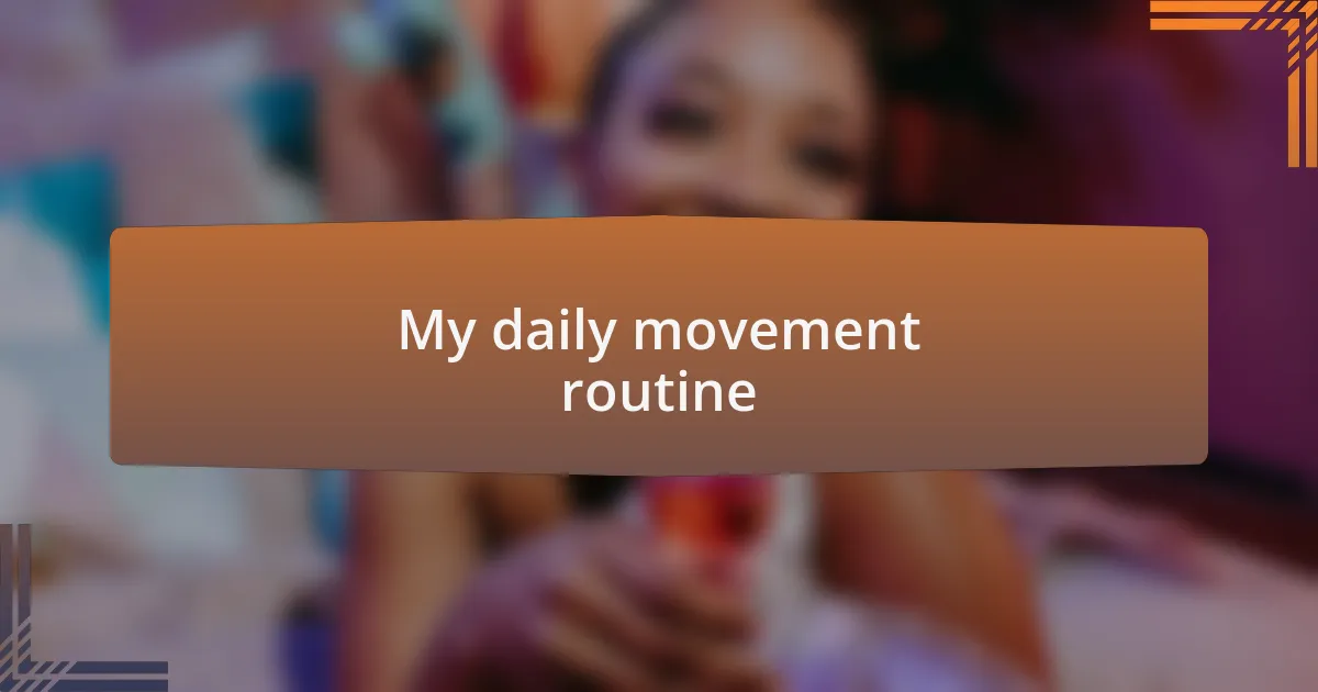 My daily movement routine