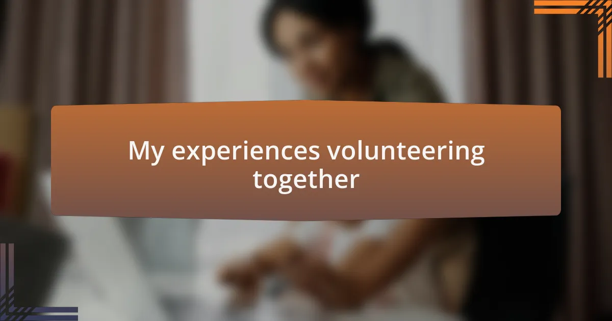 My experiences volunteering together