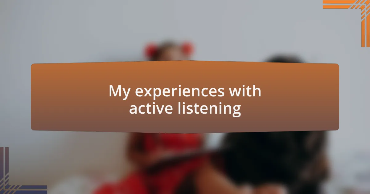 My experiences with active listening