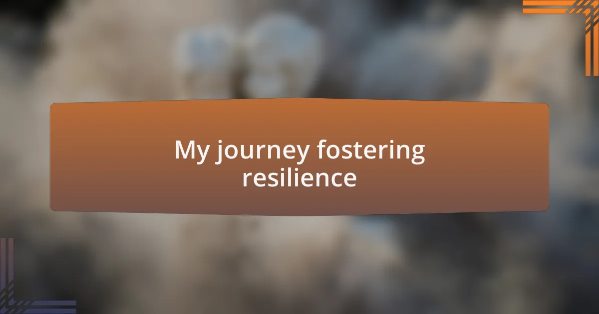 My journey fostering resilience