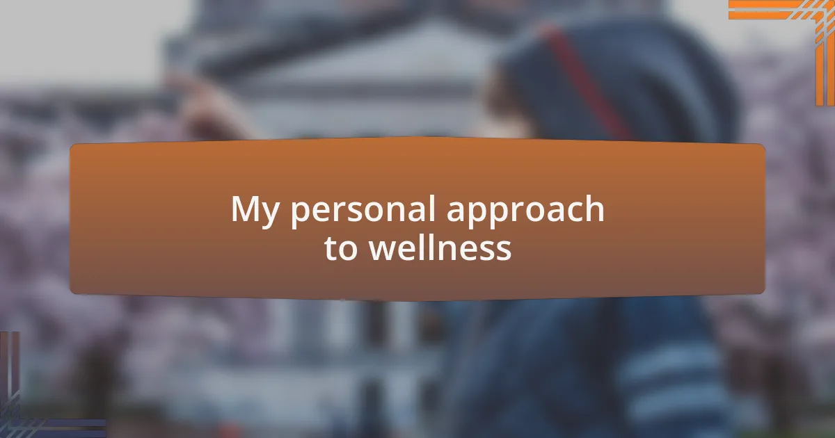 My personal approach to wellness