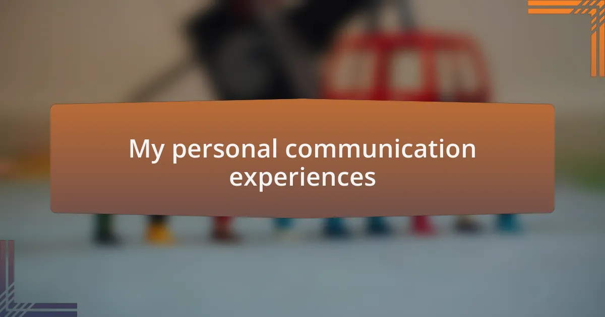 My personal communication experiences
