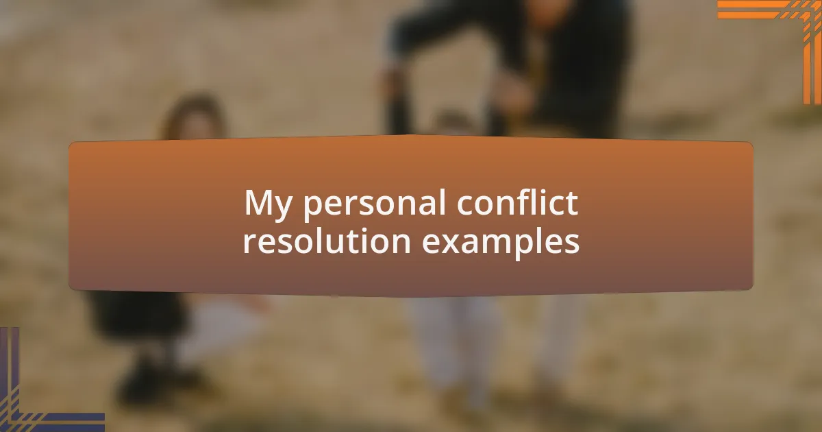 My personal conflict resolution examples