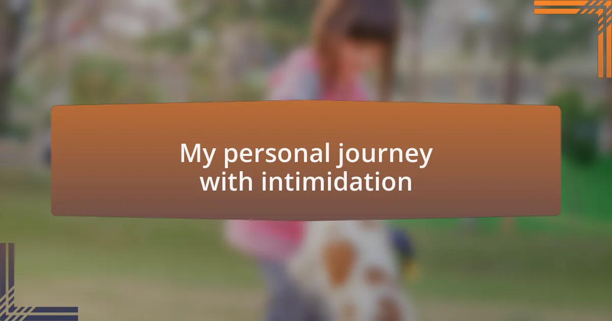 My personal journey with intimidation