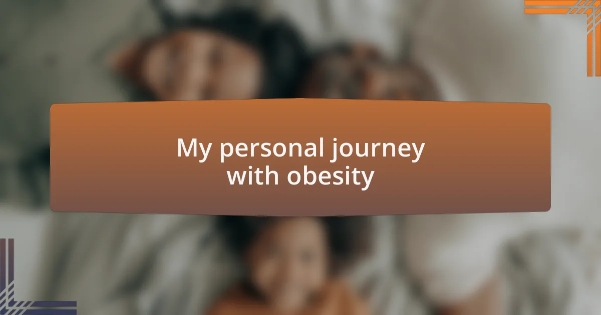 My personal journey with obesity