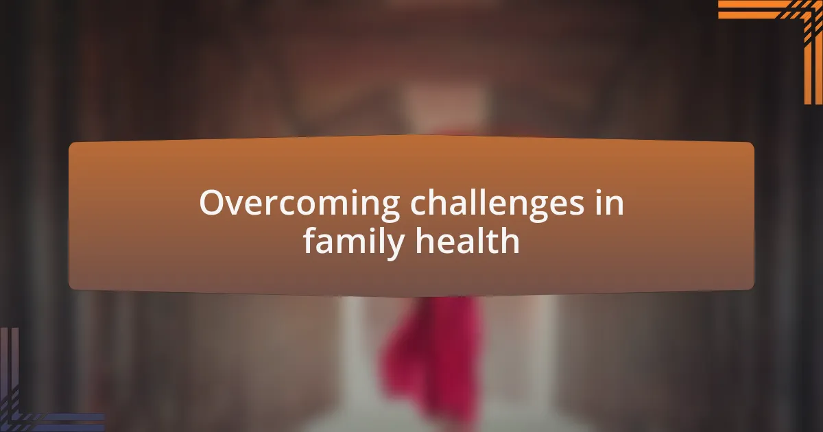 Overcoming challenges in family health