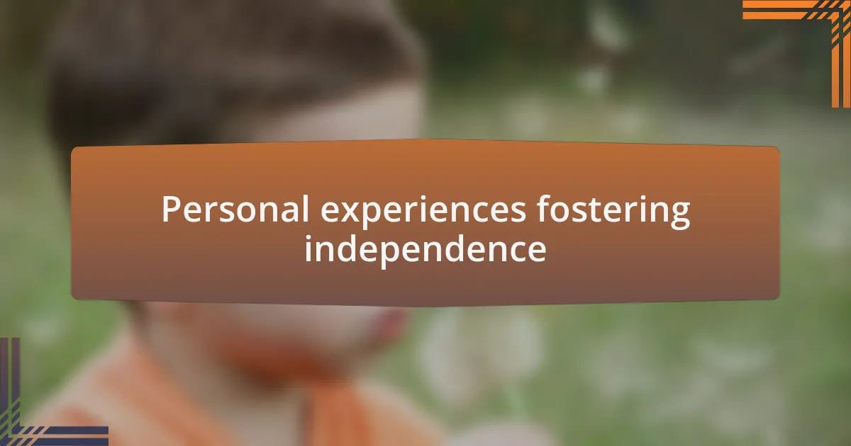 Personal experiences fostering independence