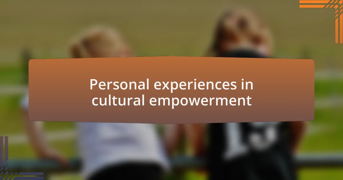 Personal experiences in cultural empowerment