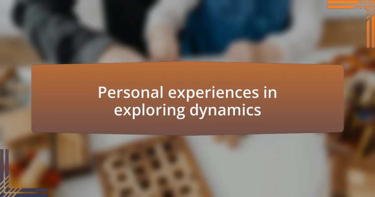 Personal experiences in exploring dynamics