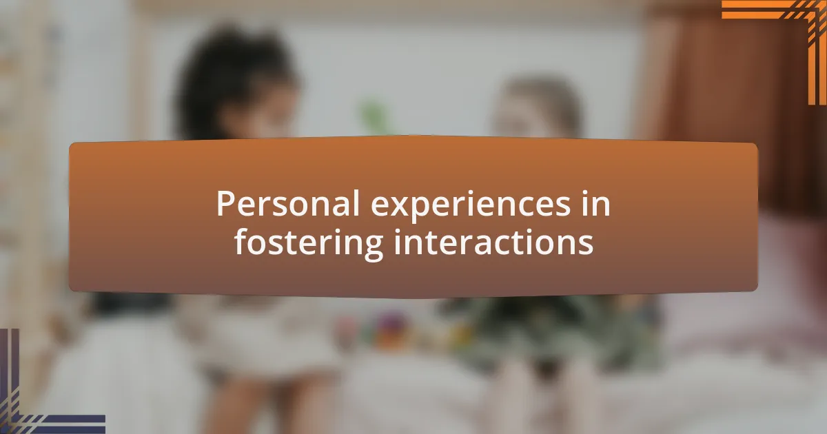 Personal experiences in fostering interactions
