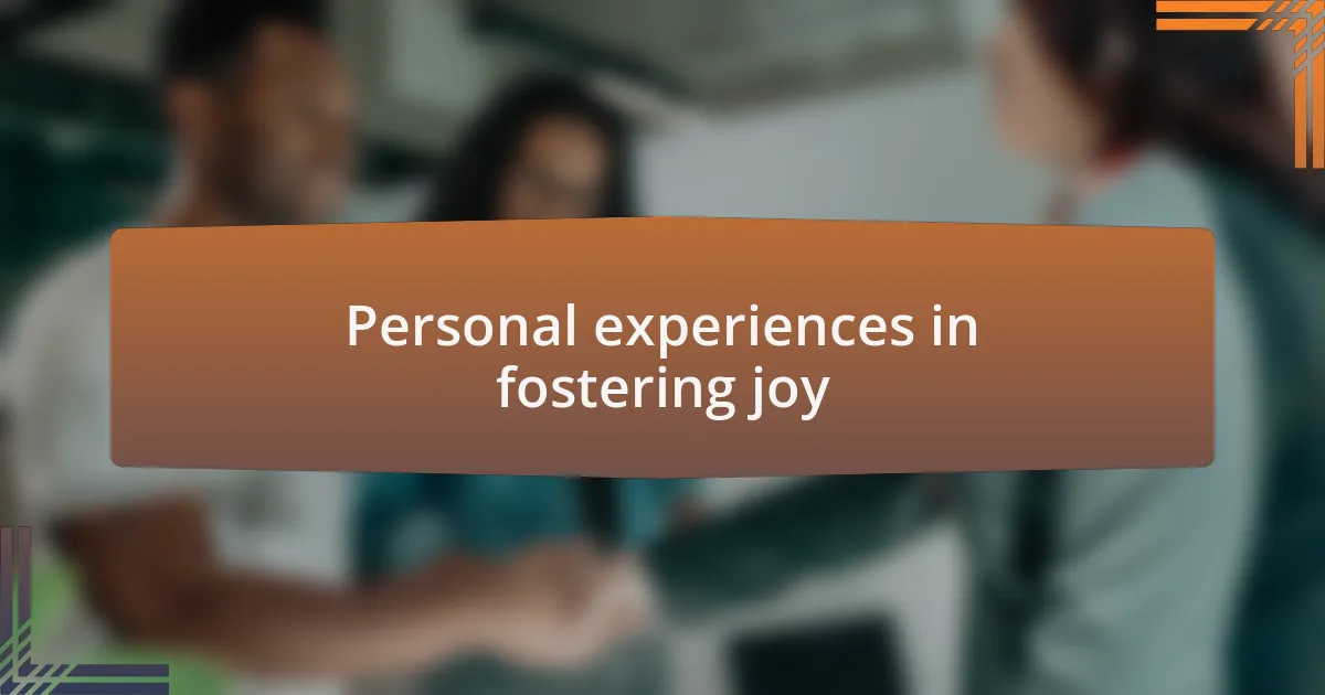Personal experiences in fostering joy