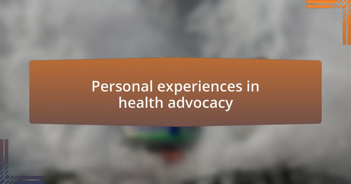 Personal experiences in health advocacy