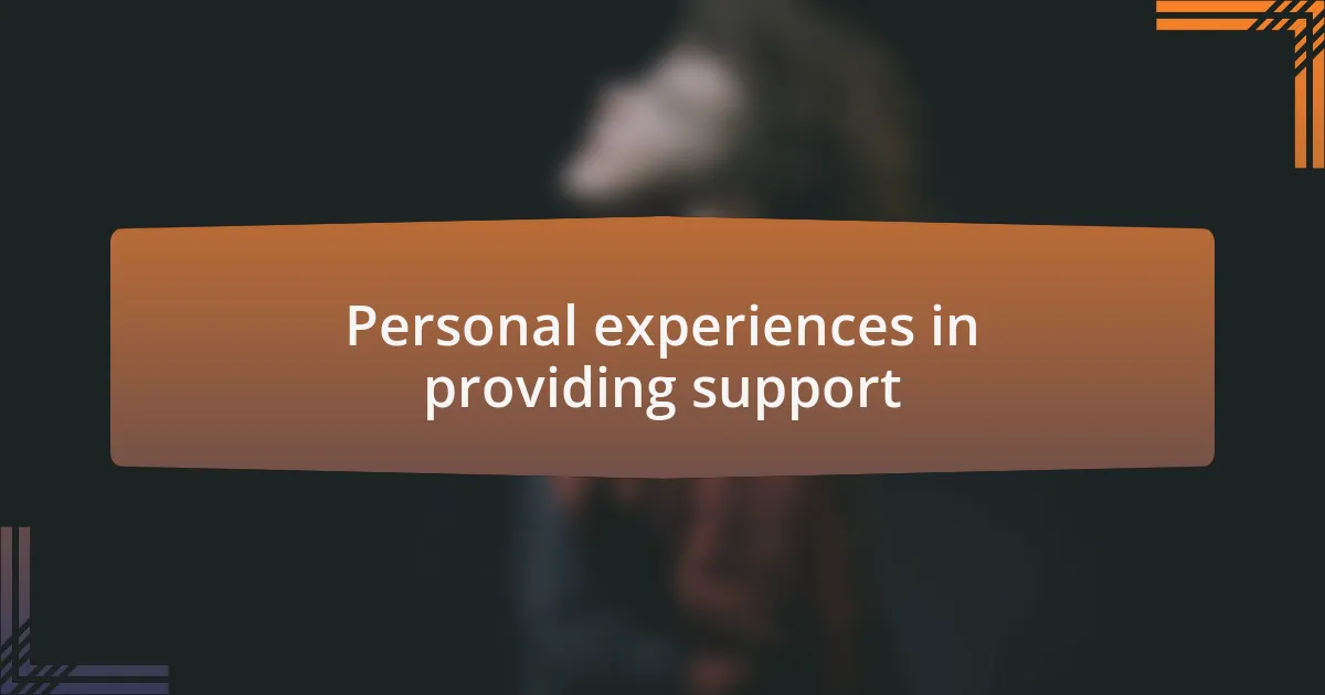 Personal experiences in providing support