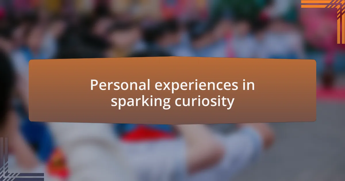 Personal experiences in sparking curiosity