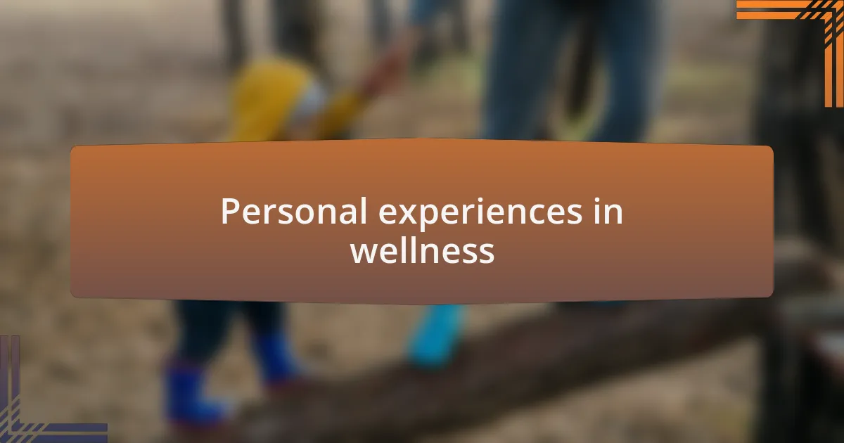 Personal experiences in wellness