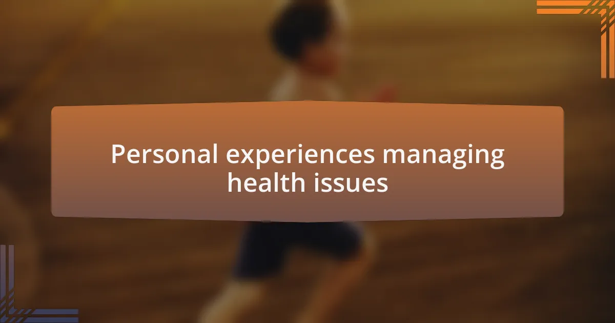 Personal experiences managing health issues