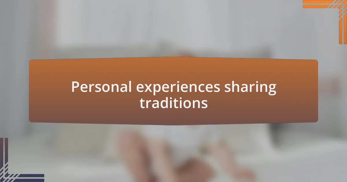 Personal experiences sharing traditions