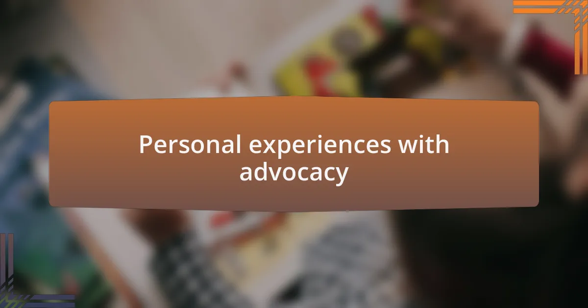 Personal experiences with advocacy