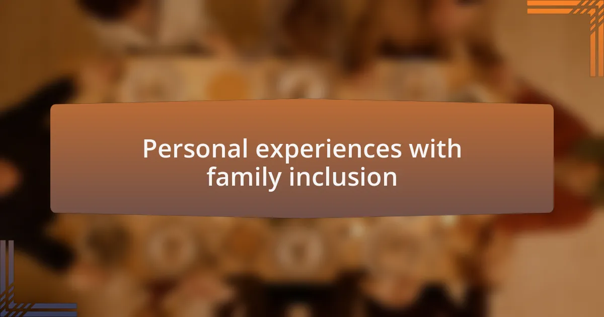 Personal experiences with family inclusion