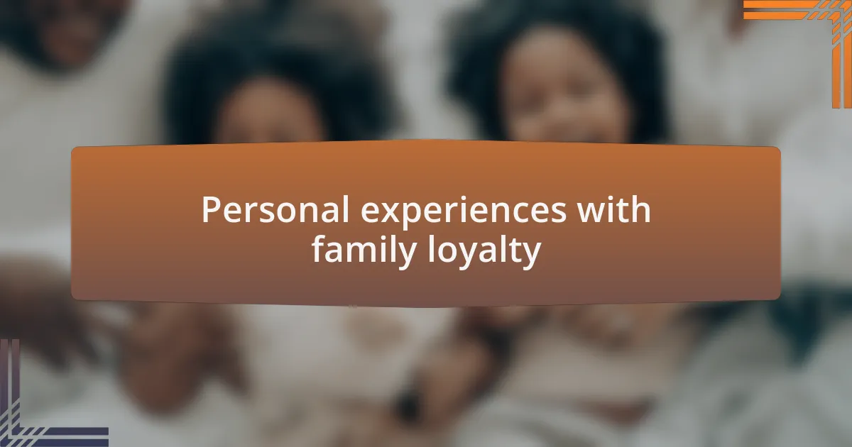 Personal experiences with family loyalty
