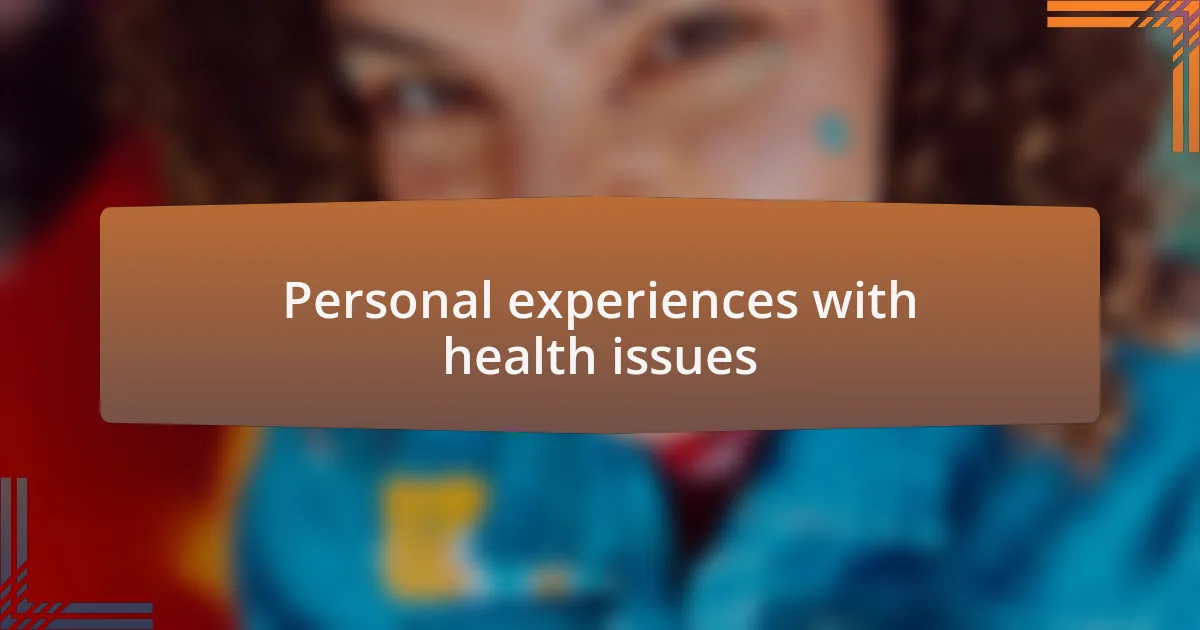 Personal experiences with health issues