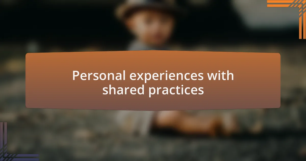 Personal experiences with shared practices