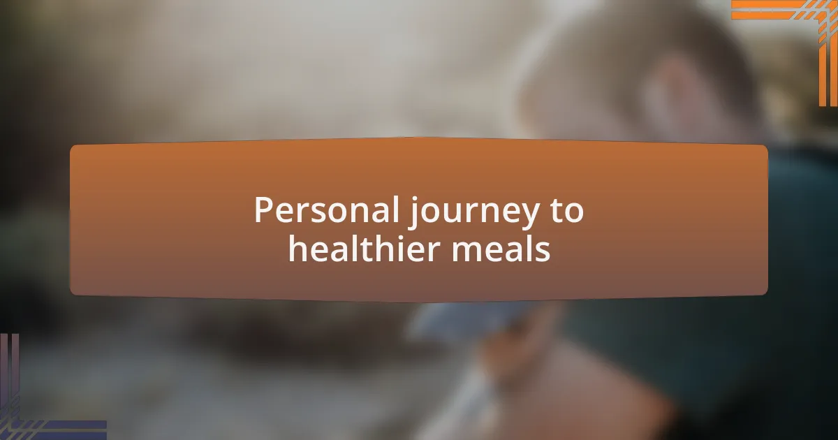 Personal journey to healthier meals