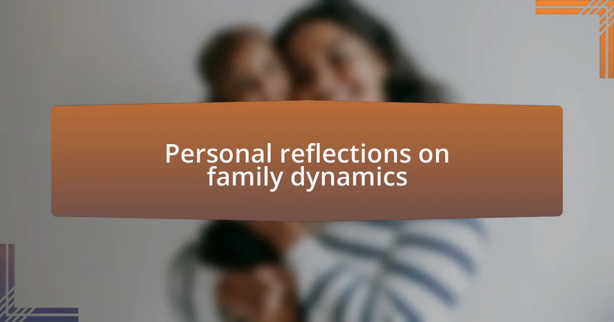 Personal reflections on family dynamics