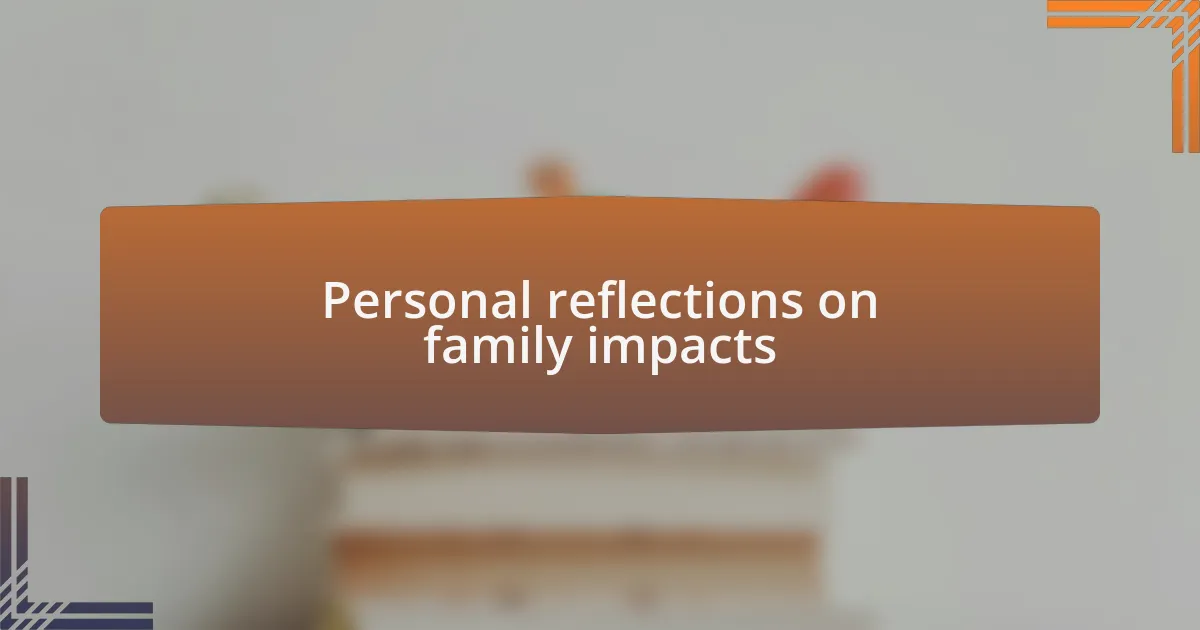 Personal reflections on family impacts