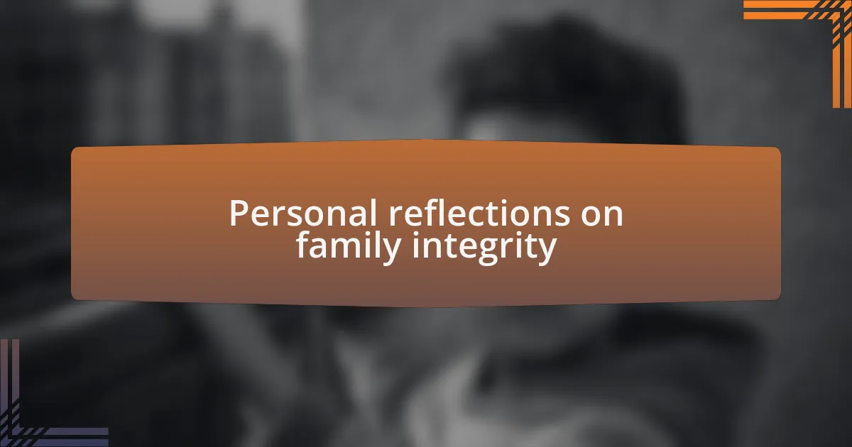 Personal reflections on family integrity