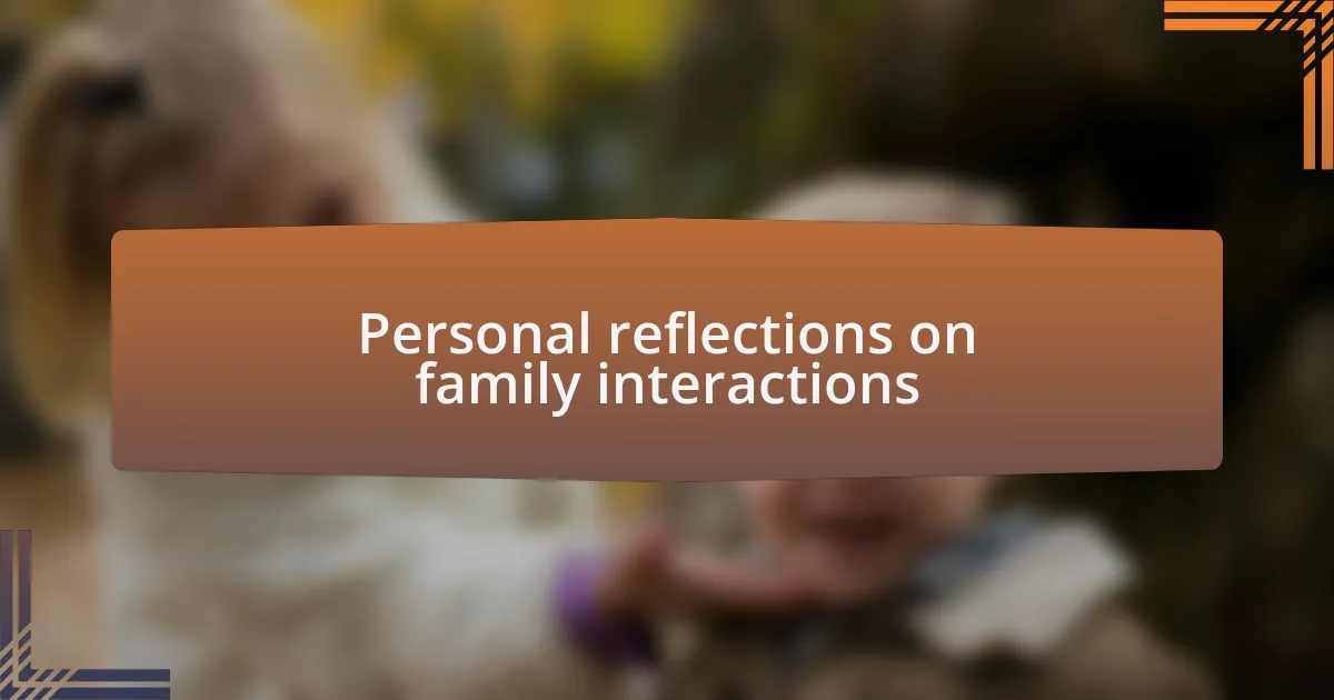 Personal reflections on family interactions