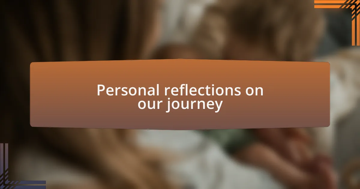 Personal reflections on our journey