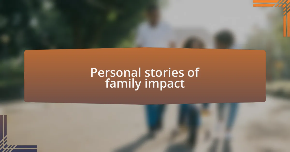 Personal stories of family impact