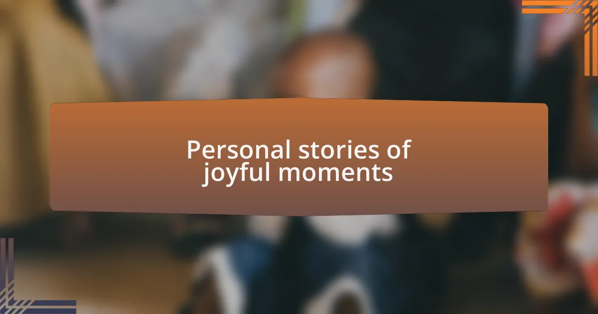 Personal stories of joyful moments